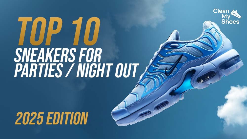 Top 10 Sneakers for Parties / Night Out
